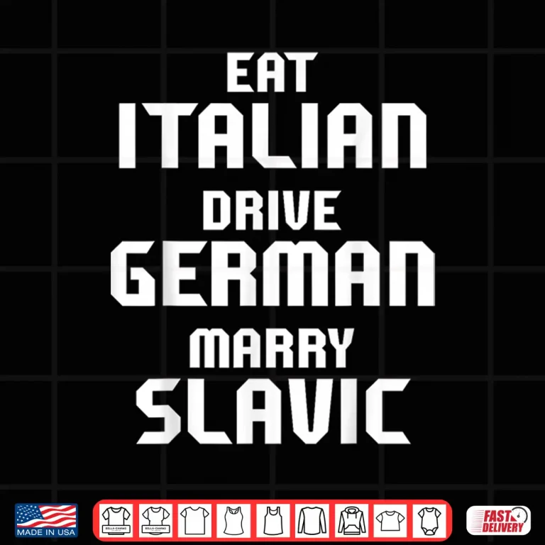 Design Funny Eat Italian Drive German Marry Slavic Couple Car Meme Shirt