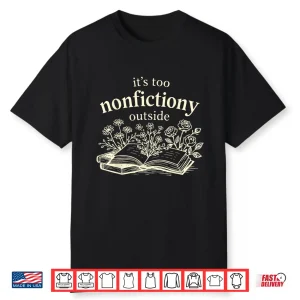 It’S Too Nonfiction Outside Funny Reading Book Lover Shirt