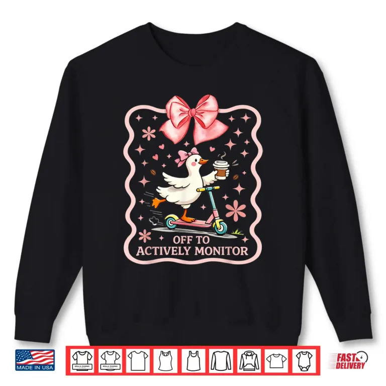 Sweatshirt Off to Actively Monitor You Got This Test Day Teacher Goose Shirt