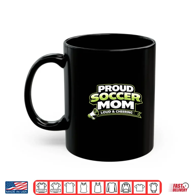 Mug Soccer Mom Shirt Funny Proud Loud And Cheering Mothers Shirt