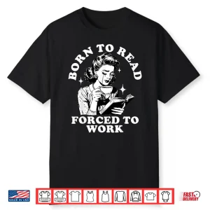 Born To Read Forced To Work Bookworm Librarian Retro Bookish Shirt
