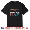 Find Me At The Library Librarian Bookworm Bibliophile Shirt