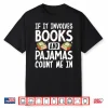 If It Involves Books And Pajamas Count Me In Shirt