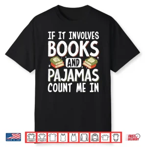 If It Involves Books And Pajamas Count Me In Shirt