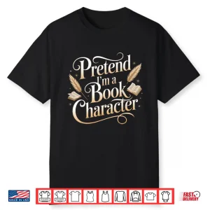 Pretend I’M A Book Character Shirt