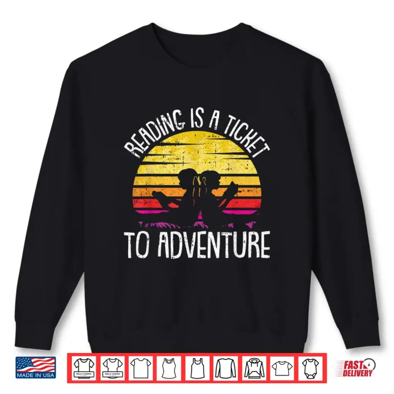 Sweatshirt Reading Is A Ticket To Adventure Retro Bookworm Book Lover Shirt