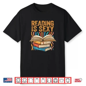 Reading Is Sexy Loves To Read Books Bibliophile Bookworm Shirt