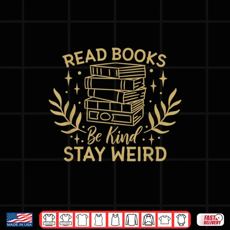 Design Read Books Be Kind Stay Weird Booklover and Book Reader Shirt