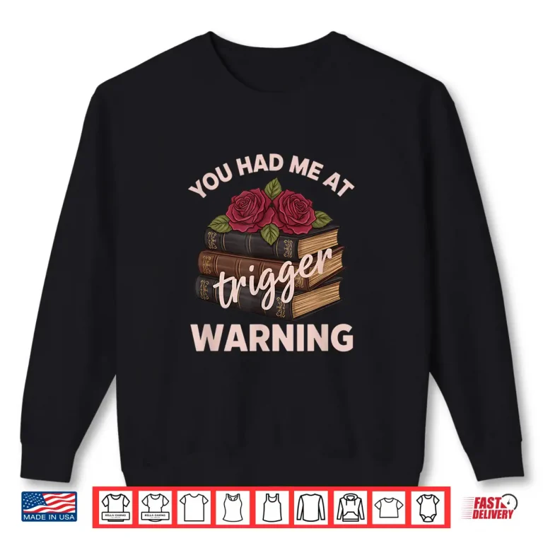 Sweatshirt You Had Me At Trigger Warning Literary Book Lover Women Shirt