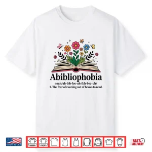 Abibliophobia Noun The Fear Of Running Out Of Books To Read Shirt