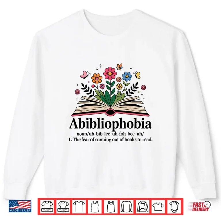 Sweatshirt Abibliophobia Noun The Fear Of Running Out Of Books To Read Shirt