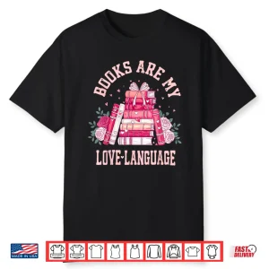 Bibliophile Valentine’S Books Are My Love Language Shirt