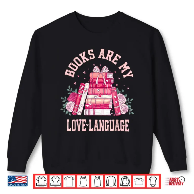 Sweatshirt Bibliophile Valentines Books Are My Love Language Shirt
