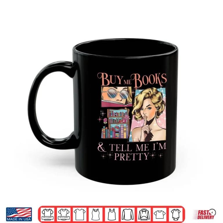 Mug Buy Me Books and Tell Me Im Pretty Book Lover Tee Shirt
