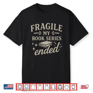 Fragile My Book Series Ended Funny Reading Shirt
