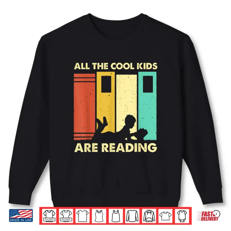 Sweatshirt Funny All The Cool Kids Are Reading Gift Book Nerds Lovers Shirt