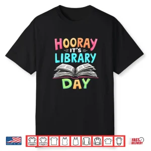 Funny Reading Books Bibliophile Hooray It’S Library Day Shirt