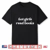 Hot Girls Read Books Book Lover Bookworm Book Reader Bookish Shirt