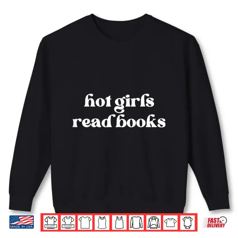 Sweatshirt Hot Girls Read Books Book Lover Bookworm Book Reader Bookish Shirt