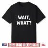 Literary Wait What  Snarky Quote For Readers & Writers Shirt
