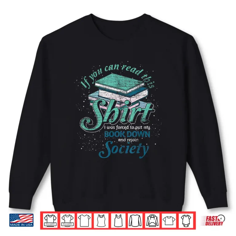 Sweatshirt If You Can Read This I Was Forced To Rejoin Society Reading Shirt