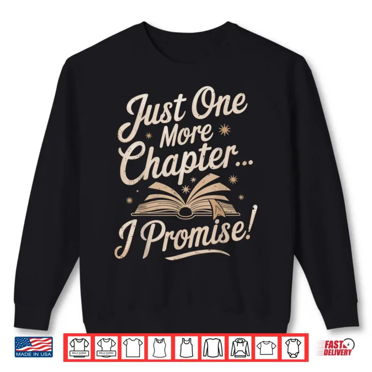 Sweatshirt Just One More Chapter Reading Funny Book Lover Bibliophile Shirt