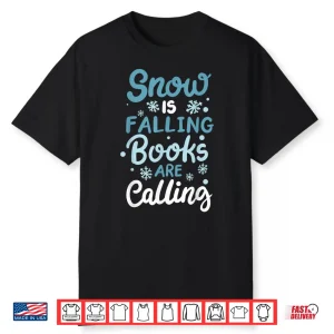 Snow Is Falling Books Are Calling Shirt