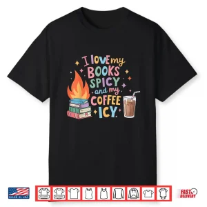 Book Lover’S I Love My Books Spicy And Coffee Icy Shirt