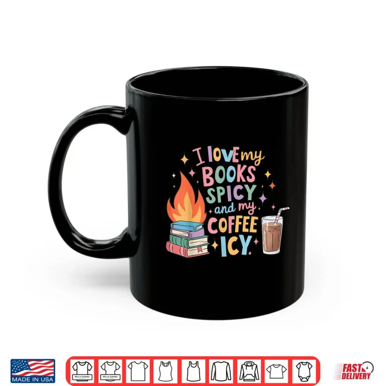Mug Book Lovers I Love My Books Spicy and Coffee Icy Shirt