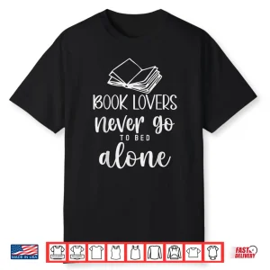 Book Lovers Never Go To Bed Alone Bibliophile Humor Shirt