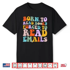 Born To Read Books Forced To Read Emails Reader Librarian Shirt