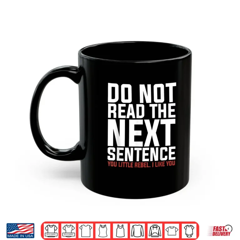 Mug Do Not Read The Next Sentence Reading Shirt