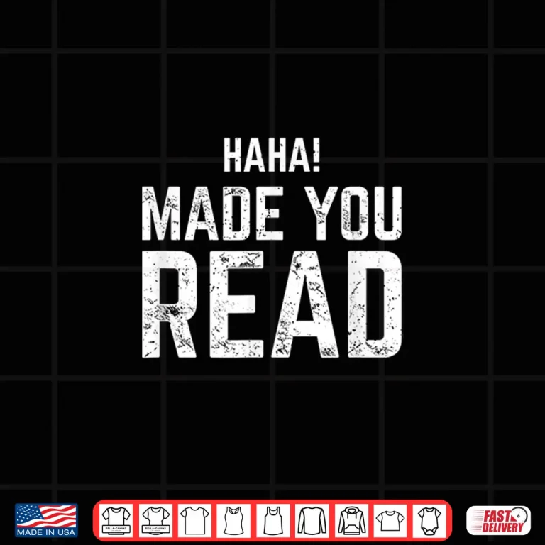 Design Haha Made You Read Reading Funny Shirt