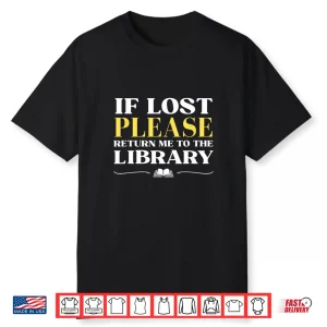 If Lost Return Me To Library Funny Librarian Bookworm Humor Shirt