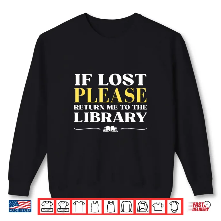 Sweatshirt If Lost Return Me to Library Funny Librarian Bookworm Humor Shirt