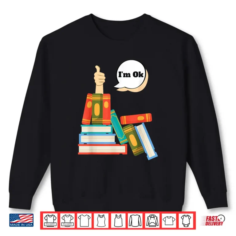 Sweatshirt Im Ok Books Reading Shirt