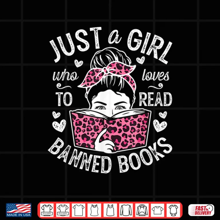 Design Just A Girl Who Loves To Read Banned Books for Women Girl Shirt
