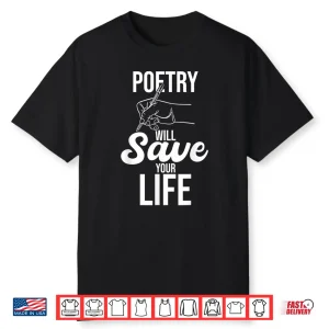 Poetry Will Save Your Life Author Poem Bibliophile Shirt