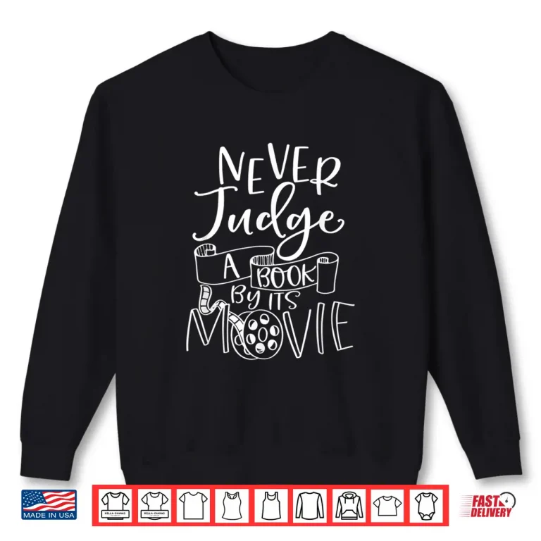 Sweatshirt Never Judge A Book By Its Movie Reader Bookworm Bibliophile Shirt
