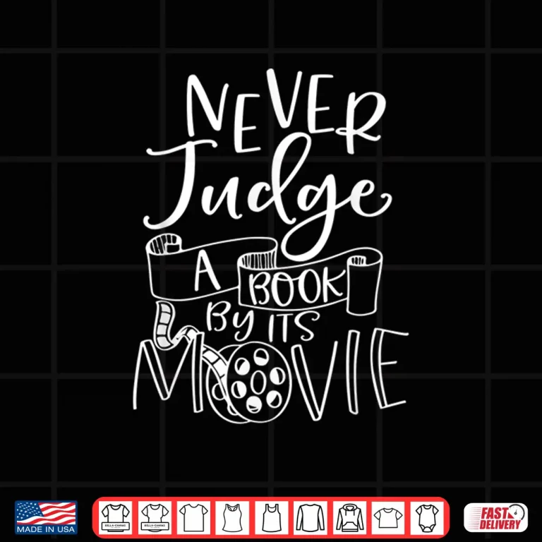 Design Never Judge A Book By Its Movie Reader Bookworm Bibliophile Shirt