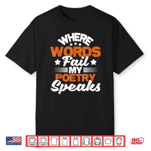 Where Words Fail My Poetry Speaks Bibliophile Poet Shirt