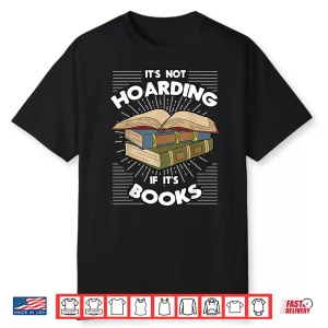 Book Hoarding Bibliomania Bibliophile Bookworm Librarian Shirt
