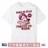 Book Readers Forced To Work Sadness Design Shirt