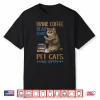 Drink Coffee Read Books Pet Cats Be Happy Bookworm Shirt