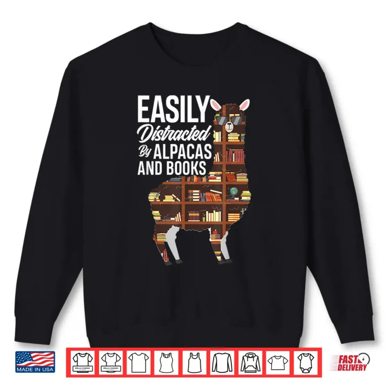 Sweatshirt Easily Distracted By Alpacas And Books Book Lover Gift Shirt