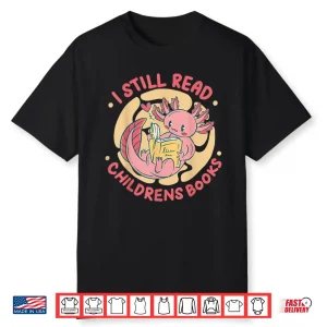 I Still Read Childrens Books Bibliophile Reader Shirt