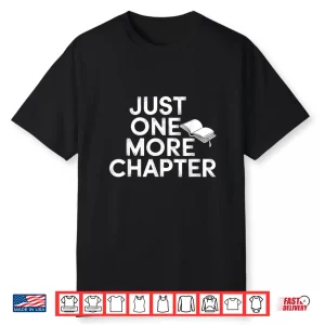 Just One More Chapter Book Lover Quote Shirt
