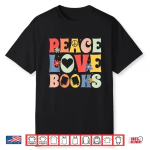 Peace Love Books Bibliophile Bookworm Book Lover Shirt