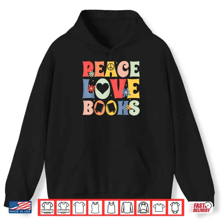 Hoodie Peace Love Books Bibliophile Bookworm Book Lover Shirt