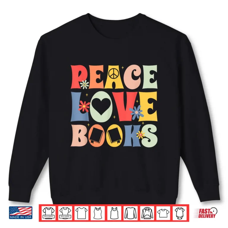 Sweatshirt Peace Love Books Bibliophile Bookworm Book Lover Shirt